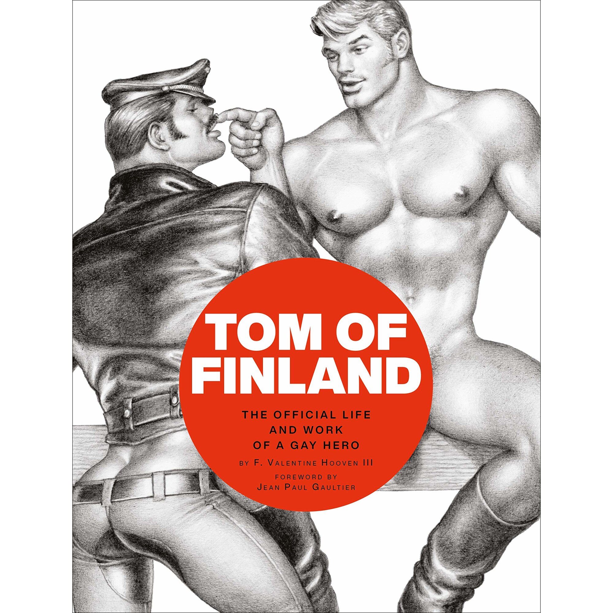 Tom of Finland: The Official Life and Work of a Gay Hero - F. Valentine Hooven