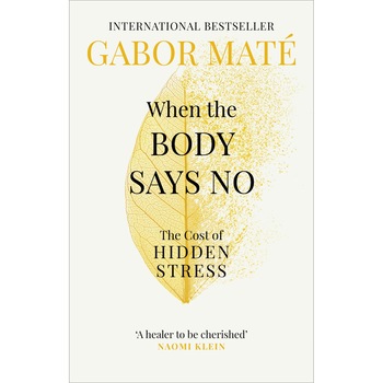When the Body Says No : The Cost of Hidden Stress, Gabor Mate, brosata, 308 When the Body Says No : The Cost of Hidden Stress, Gabor Mate, brosata, 308