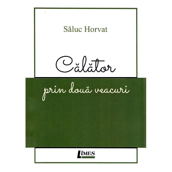 Calator prin doua veacuri - Saluc Horvat