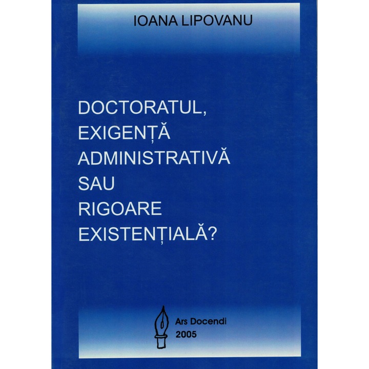 Doctoratul, exigenta administrativa sau rigoare existentiala - Ioana Lipovanu