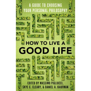 How To Live A Good Life, Massimo Pigliucci (ed.), brosata, 306 How To Live A Good Life, Massimo Pigliucci (ed.), brosata, 306