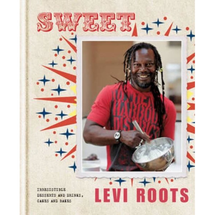 Sweet: Irresistible Desserts and Drinks, Cakes and Bakes - Levi Roots