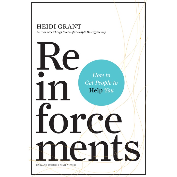 Reinforcements: How to Get People to Help You, Heidi Grant, cartonata, 204