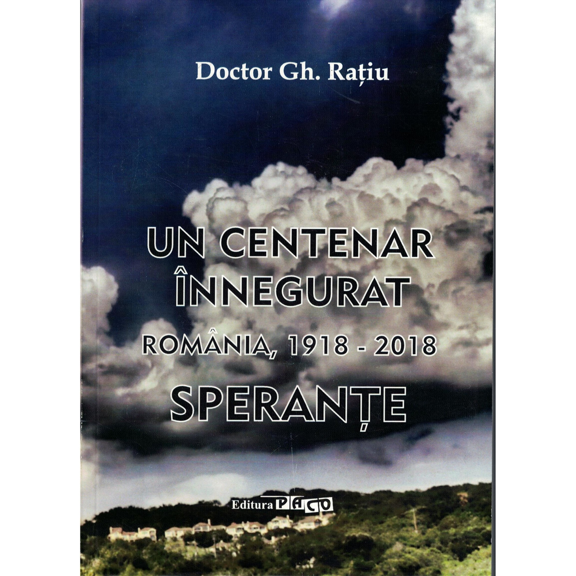 Un centenar innegurat Romania, 1918-2018 sperante - Gh. Ratiu