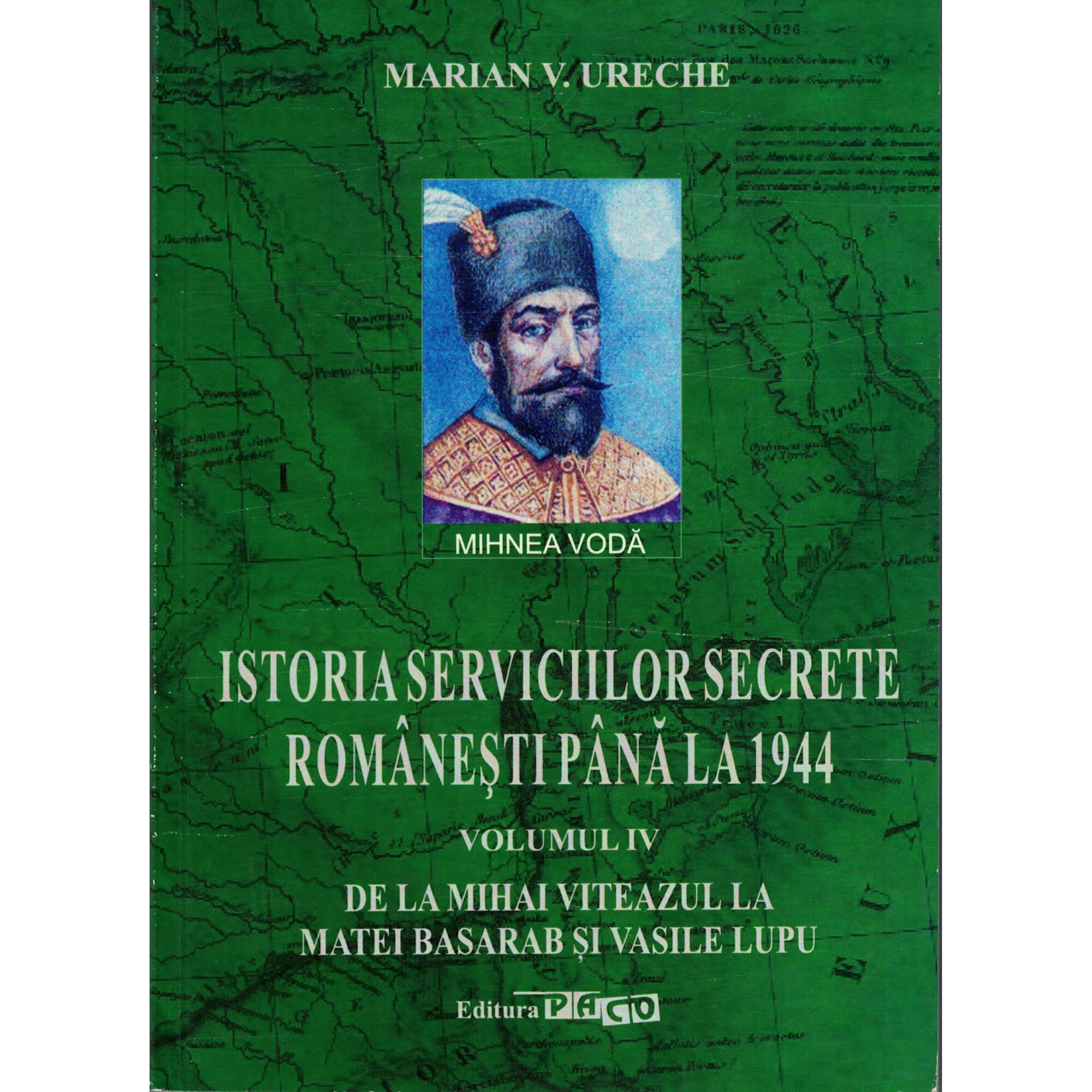 Istoria serviciilor secrete romanesti pana la 1944 volumul IV - Marian V. Ureche