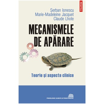 Mecanismele de aparare. Teorie si aspecte clinice, Serban Ionescu , Marie-Madeleine Jacquet , Claude Lhote Mecanismele de aparare. Teorie si aspecte clinice, Serban Ionescu , Marie-Madeleine Jacquet , Claude Lhote