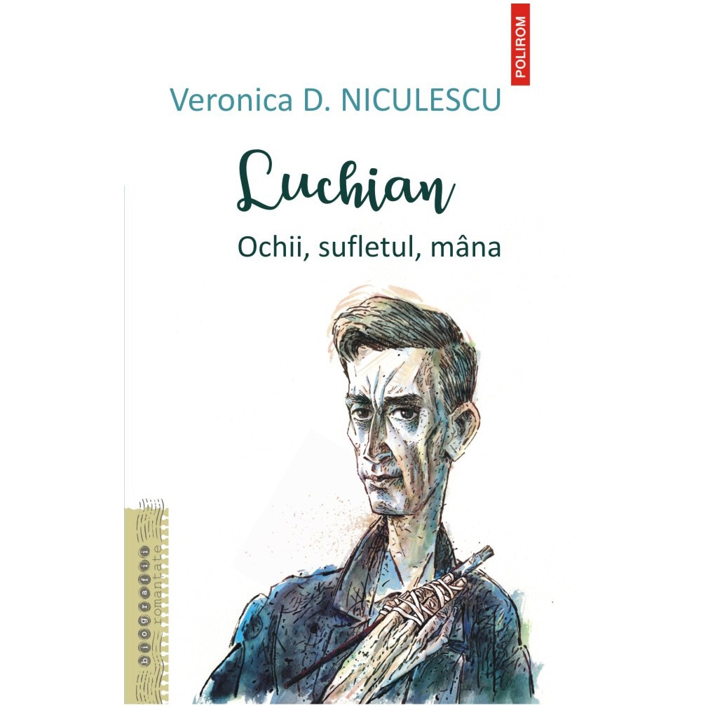 Luchian. Ochii, sufletul, mana, Veronica D. Niculescu