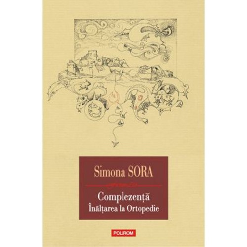 Complezenta.Inaltarea la ortopedie. Musafir pe viata, Simona Sora