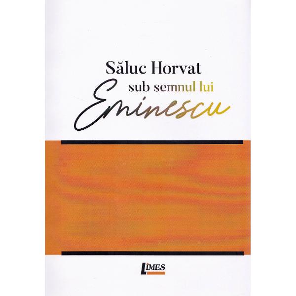 Sub semnul lui Eminescu - Saluc Horvat