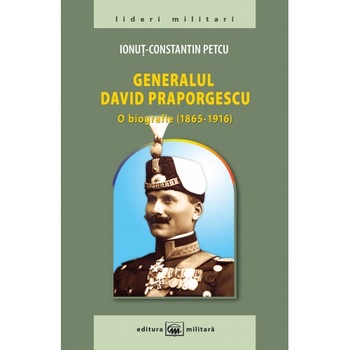 Generalul David Praporgescu - Ionut-Constantin Petcu Generalul David Praporgescu - Ionut-Constantin Petcu