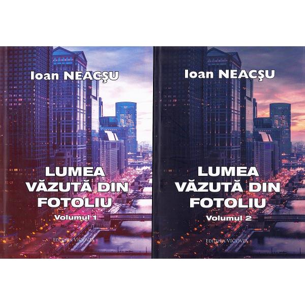 Lumea vazuta din fotoliu. Vol.1+2 - Ioan Neacsu