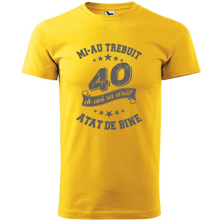 Tricou personalizat barbati, Multimagination, mi-au trebuit 40 de de ani sa arat atat de bine, galben, L