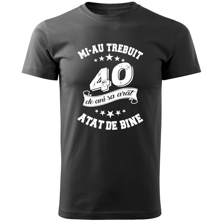 Tricou personalizat barbati, Multimagination, mi-au trebuit 40 de de ani sa arat atat de bine, negru, L