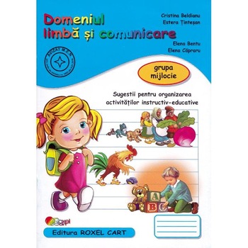 Domeniul Limba si comunicare. Grupa mijlocie - Cristina Beldianu, Estera Tintesan Domeniul Limba si comunicare. Grupa mijlocie - Cristina Beldianu, Estera Tintesan