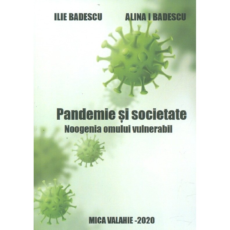 Pandemie si societate. Noogenia omului vulnerabil - Ilie Badescu, Alina I.Badescu