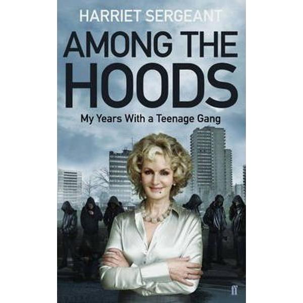 Among the Hoods: My Years with a Teenage Gang - Harriet Sergeant