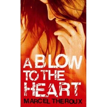 A Blow to the Heart - Marcel Theroux A Blow to the Heart - Marcel Theroux