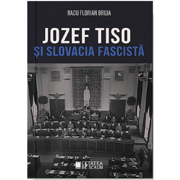 Jozef Tiso si Slovacia fascista - Radu Florian Bruja