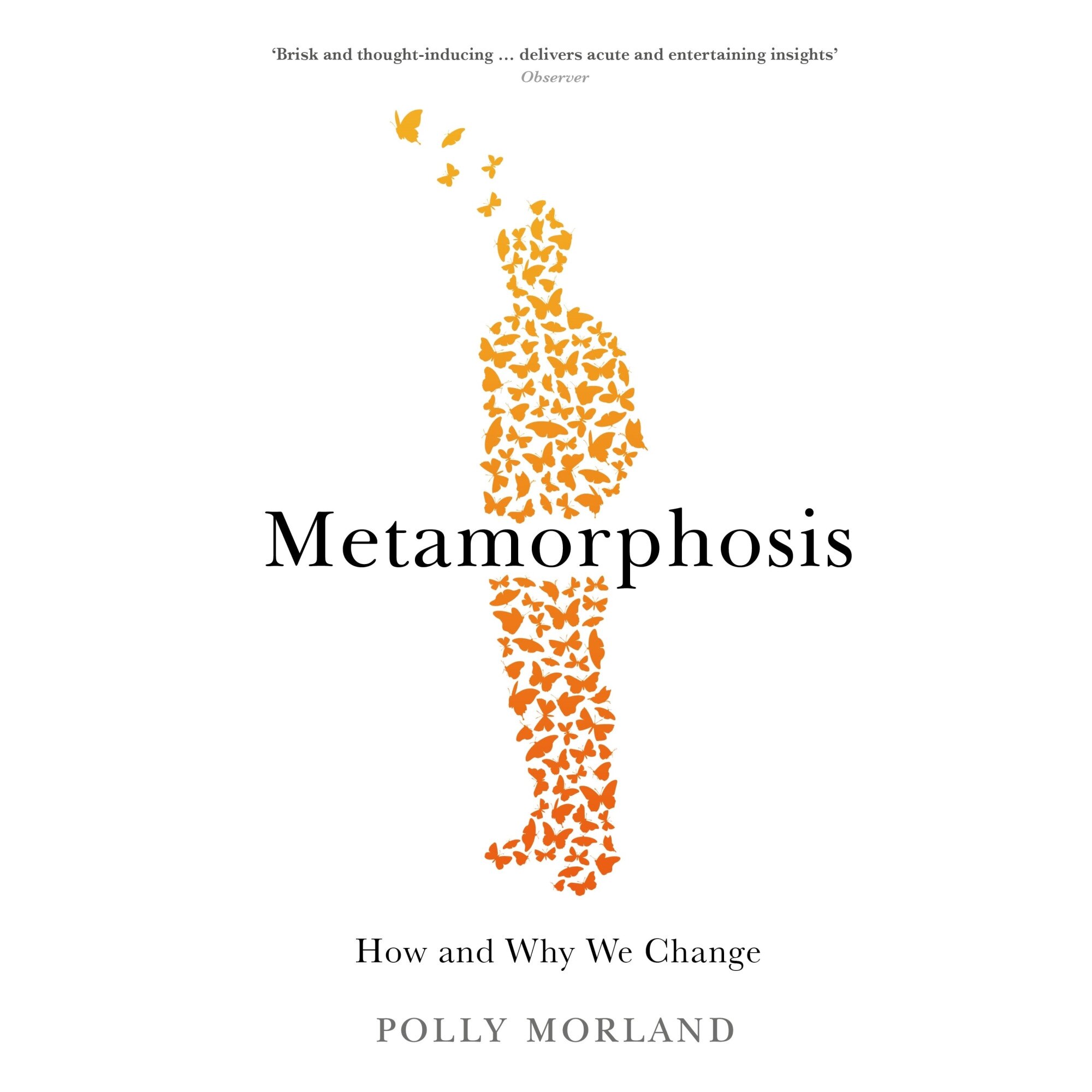 Metamorphosis How and Why We Change, Polly Morland, brosata