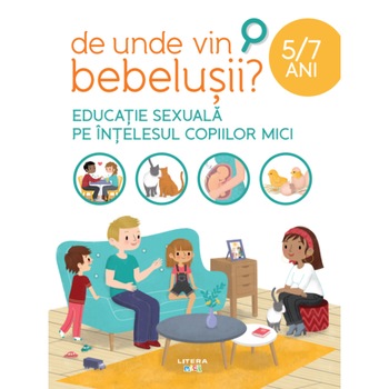 De unde vin bebelusii? Educatie sexuala pe intelesul copiilor mici. 5-7 ani De unde vin bebelusii? Educatie sexuala pe intelesul copiilor mici. 5-7 ani