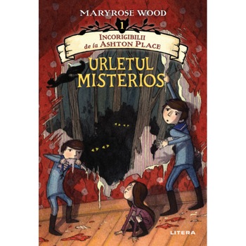 Incorigibilii de la Ashton Place. Urletul misterios, vol. 1, Maryrose Wood Incorigibilii de la Ashton Place. Urletul misterios, vol. 1, Maryrose Wood