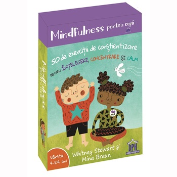 Mindfulness pentru copii - 50 de exercitii de constientizare pentru intelegere, concentrare si calm, Whitney Stewart, Mina Braun Mindfulness pentru copii - 50 de exercitii de constientizare pentru intelegere, concentrare si calm, Whitney Stewart, Mina Braun
