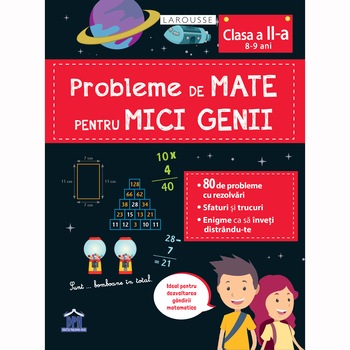Probleme de mate pentru mici genii - clasa a II-a (8-9 ani), LAROUSSE Probleme de mate pentru mici genii - clasa a II-a (8-9 ani), LAROUSSE