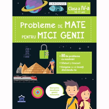 Probleme de mate pentru mici genii - clasa a IV-a (10-11 ani), LAROUSSE Probleme de mate pentru mici genii - clasa a IV-a (10-11 ani), LAROUSSE