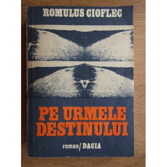 Pe urmele destinului - Romulus Gioflec, editia 1985