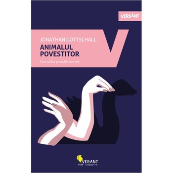 Animalul povestitor. Cum ne fac povestile oameni , Johnathan Gottschall Animalul povestitor. Cum ne fac povestile oameni , Johnathan Gottschall
