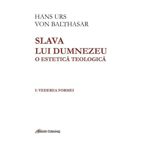 Slava lui Dumnezeu. O estetica teologica. Vol.1 - Hans Urs von Balthasar