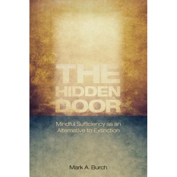 The Hidden Door: Mindful sufficiency as an alternative to extinction - Mark A. Burch The Hidden Door: Mindful sufficiency as an alternative to extinction - Mark A. Burch
