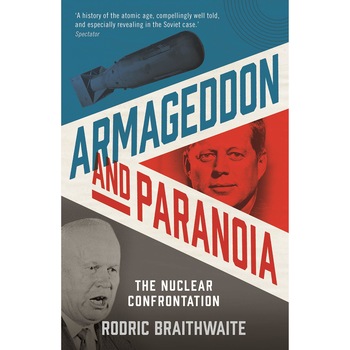 Armageddon and Paranoia - Sir Rodric Braithwaite Armageddon and Paranoia - Sir Rodric Braithwaite