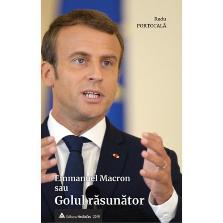 Emmanuel Macron Sau Golul Rasunator - Radu Portocala