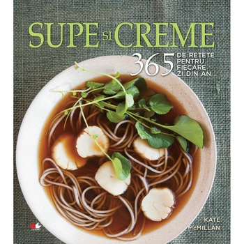 Supe si creme. 365 de retete - Kate Mcmillan Supe si creme. 365 de retete - Kate Mcmillan