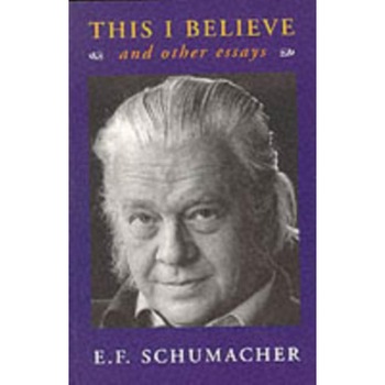 This I believe and other essays - E F Schumacher This I believe and other essays - E F Schumacher
