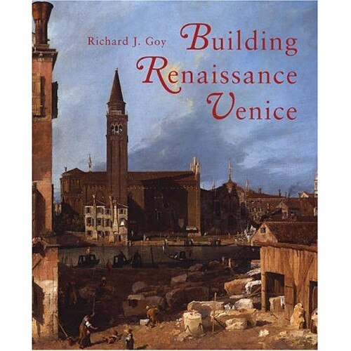 Building Renaissance Venice - Richard J Goy