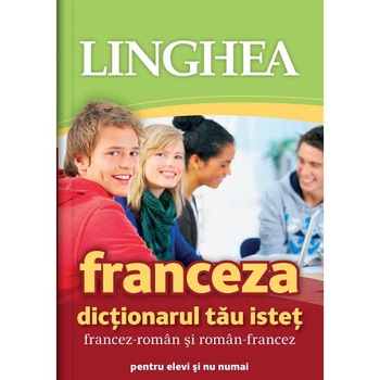 Franceza. Dictionarul tau istet francez-roman, roman-francez Franceza. Dictionarul tau istet francez-roman, roman-francez