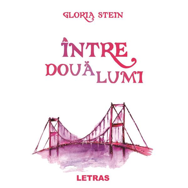 Intre doua lumi - Gloria Stein