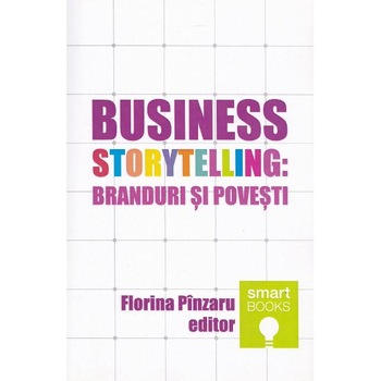 Business Storytelling: Branduri si povesti Business Storytelling: Branduri si povesti