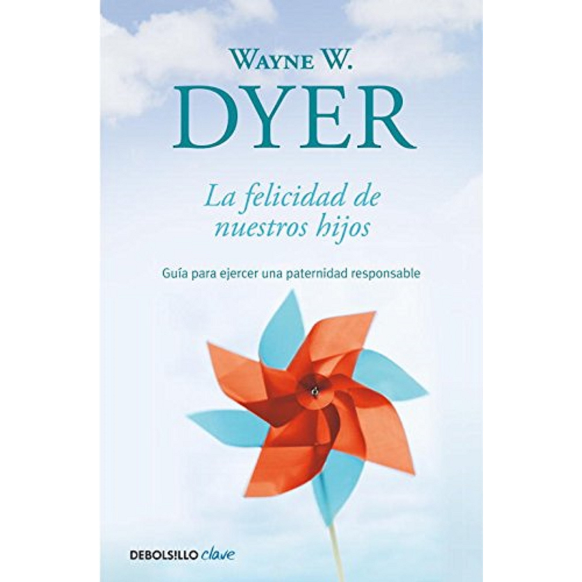 La felicidad de nuestros hijos , Wayne W. Dyer