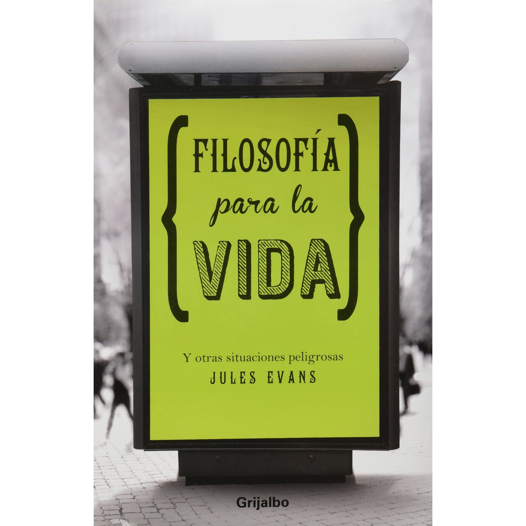 Filosofia para la vida Y otras situaciones peligrosas, Jules Evans
