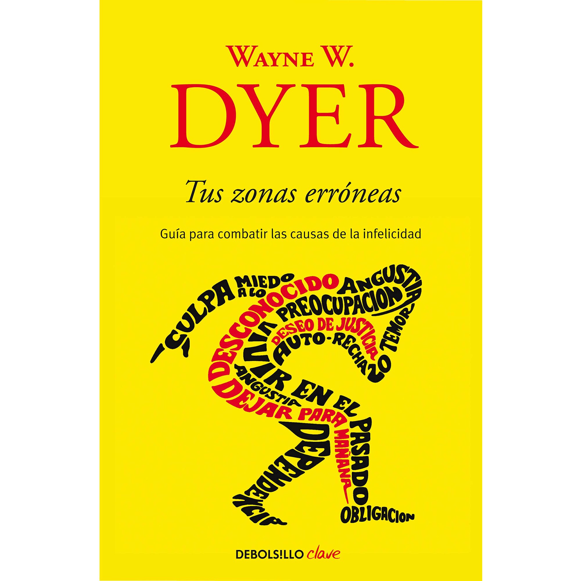 Tus Zonas Erroneas. Guia Para Combatir Las Causas de la Infelicidad, Wayne W. Dyer