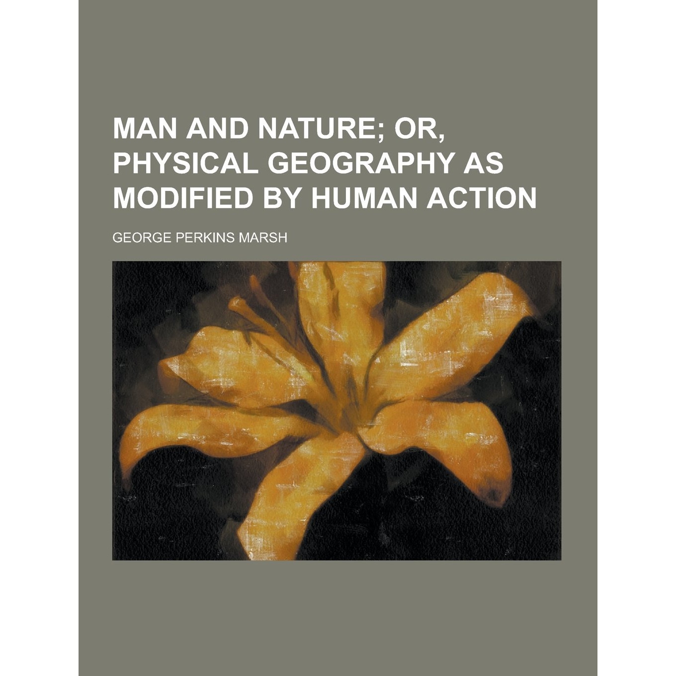 Man and Nature - George Perkins Marsh