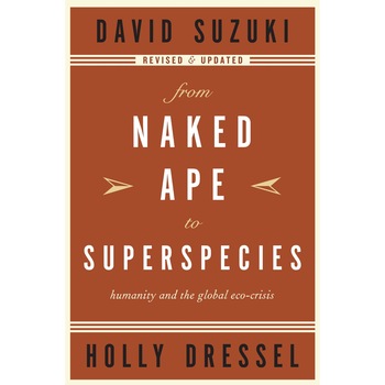 From naked ape to superspecies, David Suzuki From naked ape to superspecies, David Suzuki