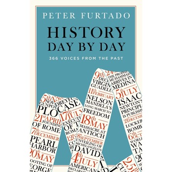 History Day by Day: 366 Voices from the Past, Peter Furtado History Day by Day: 366 Voices from the Past, Peter Furtado