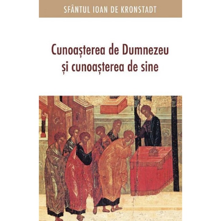 Cunoasterea De Dumnezeu Si Cunoasterea De Sine - Sfantul Ioan De Kronstadt