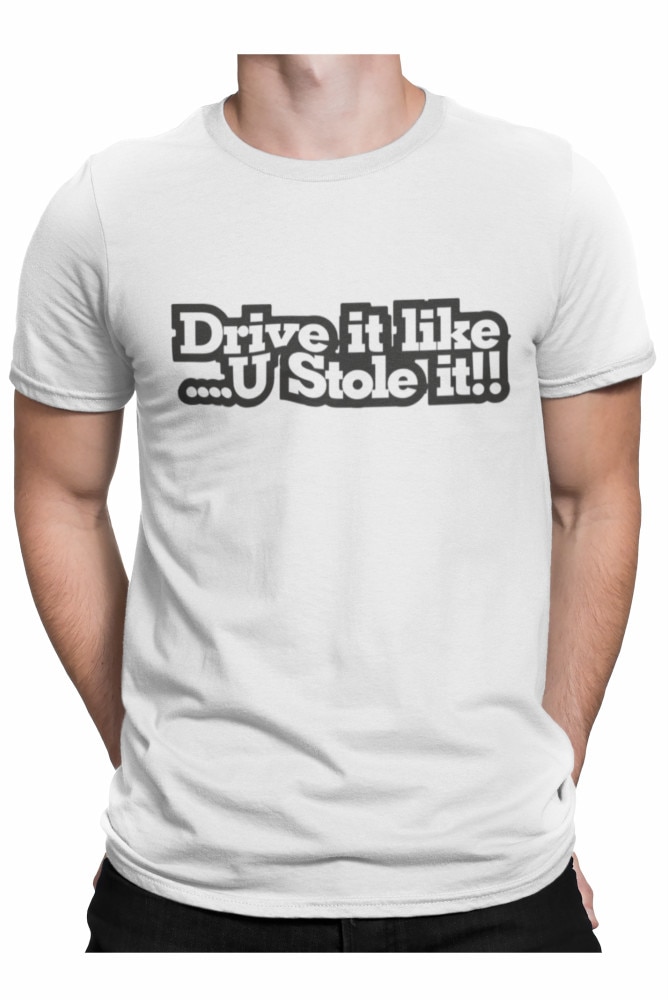 Tricou personalizat cu mesaj amuzant pentru el, Drive it like u Stole it, Alb, Alb