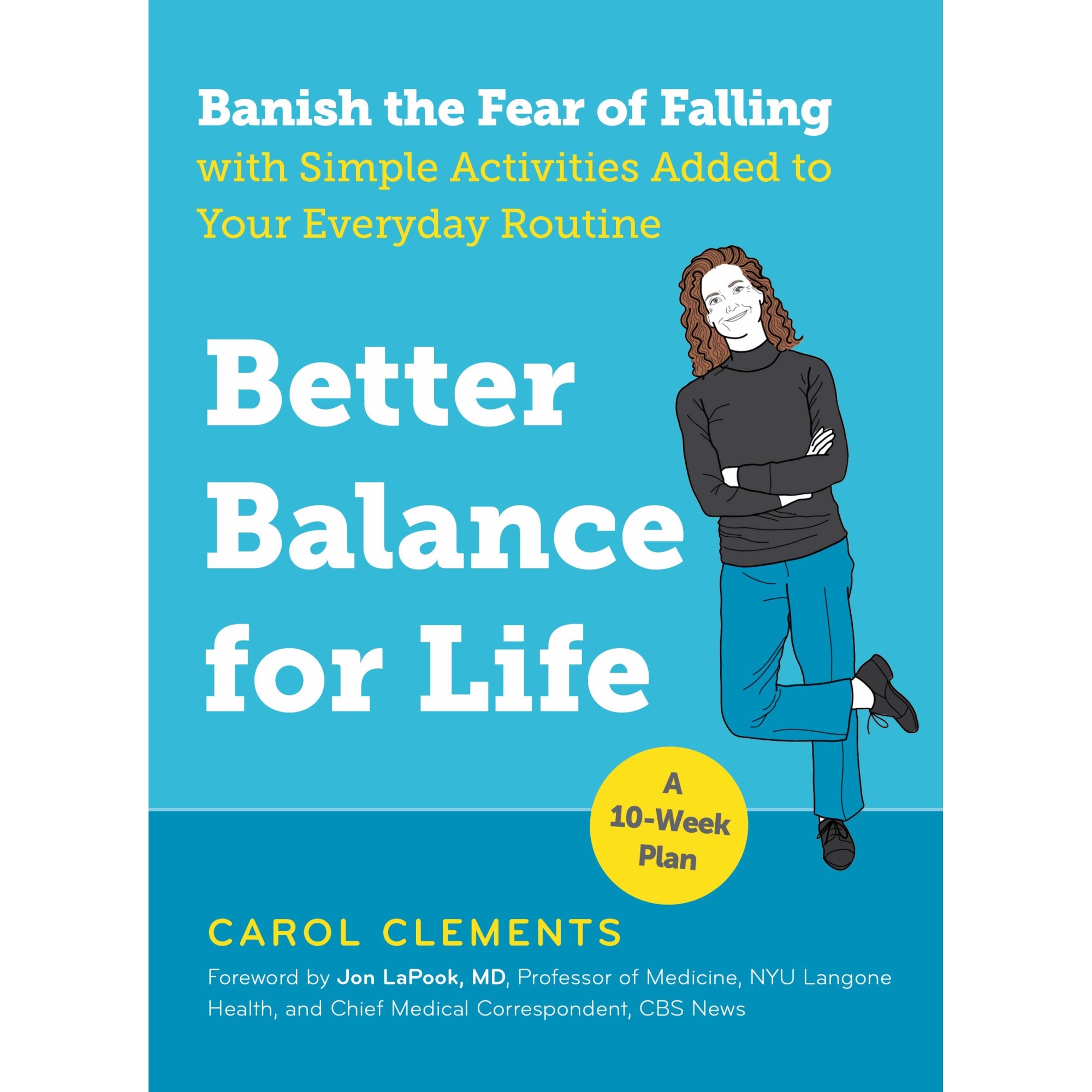 Better Balance for Life: Banish the Fear of Falling with Simple Activities Added to Your Everyday Routine, Carol Clements