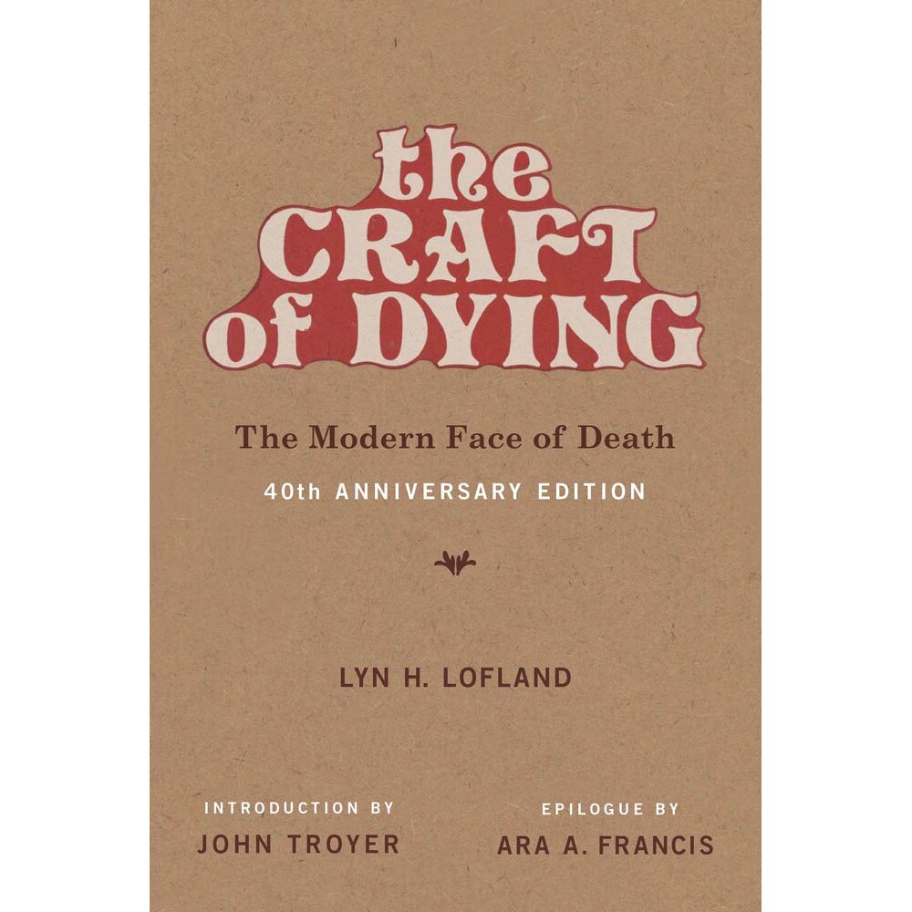 The Craft of Dying - Lyn H. Lofland,John Troyer ,Ara A. Francis, ed 2019